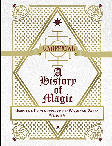 Unofficial History of Magic: Unofficial Encyclopedia of the Wizarding World - Volume 4 von Independently Published