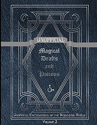 Unofficial Magical Drafts and Potions: Unofficial Encyclopedia of the Wizarding World - Volume 2 von Independently published