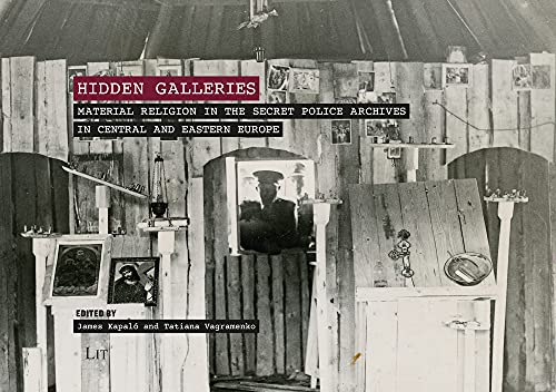 Hidden Galleries: Material Religion in the Secret Police Archives in Central and Easten Europe (Ethnology of Religion) (Ethnology of Religion, 3) von Lit Verlag