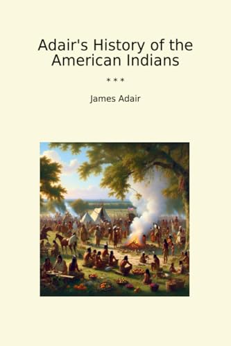 Adair's History of the American Indians (Classic Books) von Booksclassic