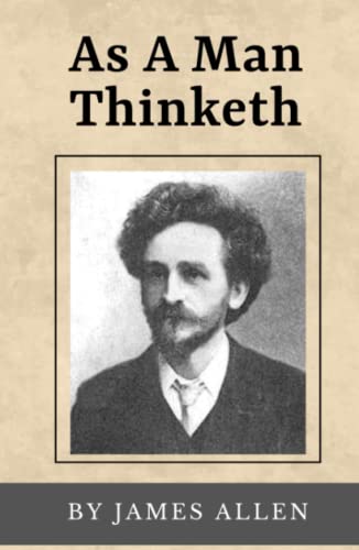 As A Man Thinketh (Annotated): Original Text from 1902 von Independently published