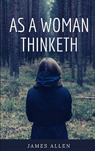As A Woman Thinketh (Annotated): Female Version of As A Man Thinketh By James Allen
