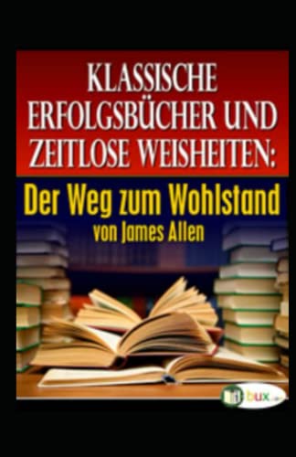 Der Weg zum Wohlstand (Bewusste Lebensgestaltung und Neues Denken, Band 17) von CreateSpace Independent Publishing Platform