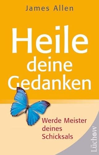Heile Deine Gedanken: Werde Meister deines Schicksals von Lüchow Verlag