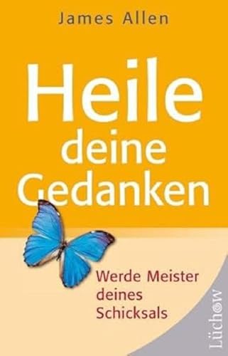 Heile Deine Gedanken: Werde Meister deines Schicksals Heile Deine Gedanken: Werde Meister deines Schicksals von Lchow Verlag