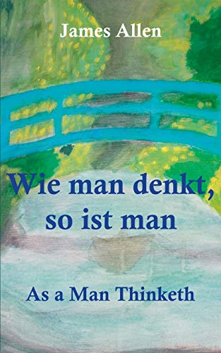 Wie man denkt, so ist man: As a Man Thinketh