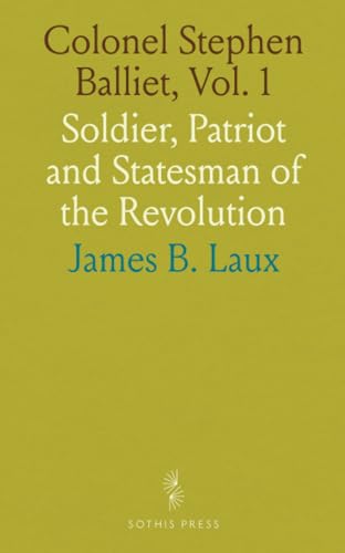 Colonel Stephen Balliet, Vol. 1: Soldier, Patriot and Statesman of the Revolution von Sothis Press