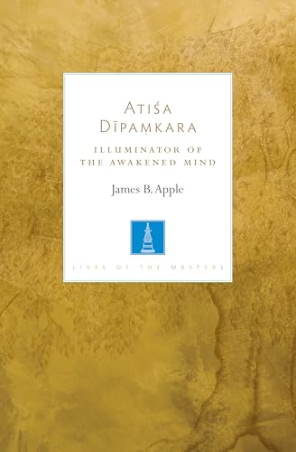 Atisa Dipamkara: Illuminator of the Awakened Mind (Lives of the Masters, Band 2) von Shambhala