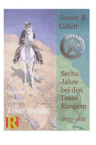 Sechs Jahre bei den Texas Rangern, 1875 - 1881: Six Years with the Texas Rangers von Independently published