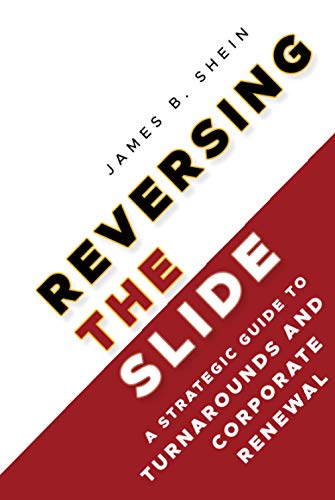 Reversing the Slide: A Strategic Guide to Turnarounds and Corporate Renewal