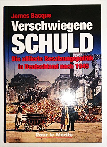 Verschwiegene Schuld: Die alliierte Besatzungspolitik in Deutschland nach 1945 von Pour Le Merite