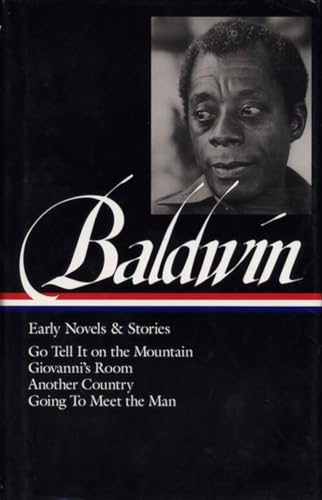 James Baldwin: Early Novels & Stories (LOA #97): Go Tell It on the Mountain / Giovanni's Room / Another Country / Going to Meet the Man (Library of America James Baldwin Edition, Band 2)