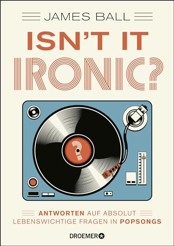 Isn't it ironic?: Antworten auf absolut lebenswichtige Fragen in Popsongs