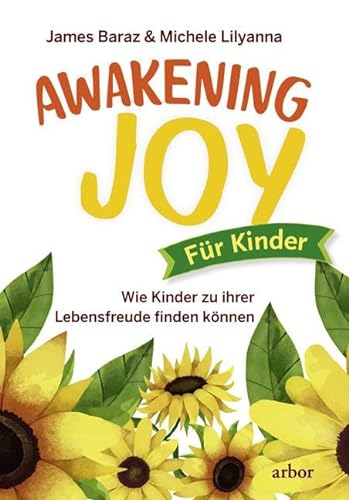 Awakening Joy für Kinder: Wie Kinder zu ihrer Lebensfreude finden können von Arbor Verlag