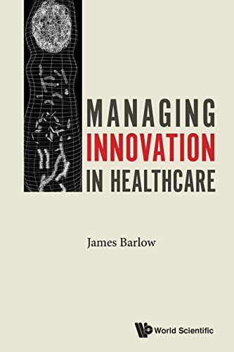 Managing Innovation In Healthcare von World Scientific Publishing Europe Ltd