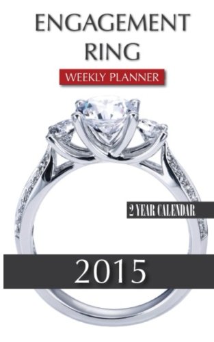 Engagement Rings Weekly Planner 2015: 2 Year Calendar von CreateSpace Independent Publishing Platform