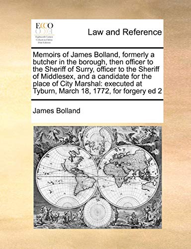 Memoirs of James Bolland, Formerly a Butcher in the Borough, Then Officer to the Sheriff of Surry, Officer to the Sheriff of Middlesex, and a Candidat Memoirs of James Bolland, Formerly a Butcher in the Borough, Then Officer to the Sheriff of Surry, Officer to the Sheriff of Middlesex, and a Candidat von Gale Ecco, Print Editions