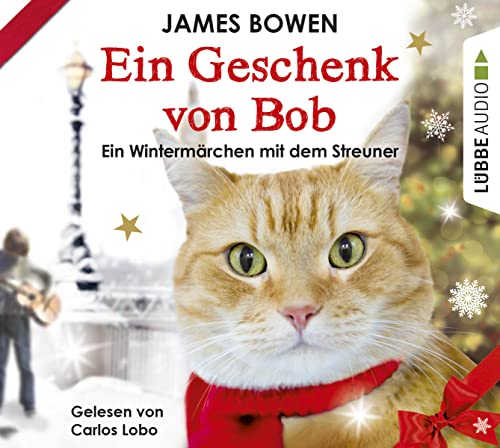 Ein Geschenk von Bob: Ein Wintermärchen mit dem Streuner. (James Bowen Bücher, Band 3)