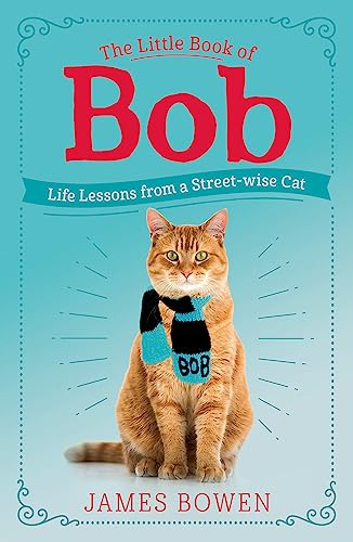 The Little Book of Bob: Everyday wisdom from Street Cat Bob