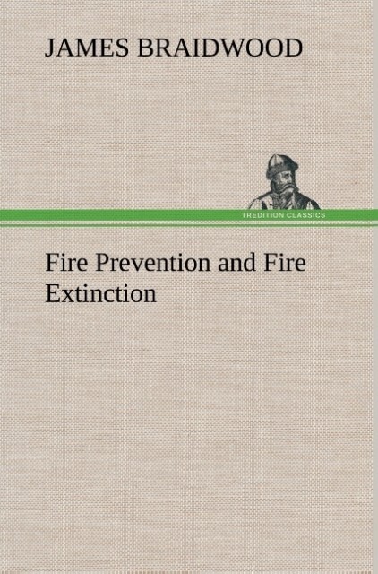 Fire Prevention and Fire Extinction von TREDITION CLASSICS