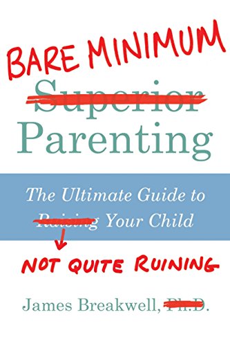 Bare Minimum Parenting: The Ultimate Guide to Not Quite Ruining Your Child von Atlantic Books