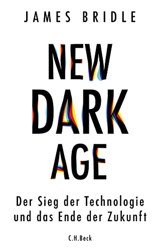 New Dark Age: Der Sieg der Technologie und das Ende der Zukunft