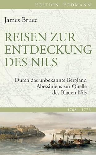 Reisen zur Entdeckung des Nils: Durch das unbekannte Abessiniens zur Quelle des Blauen Nils von Edition Erdmann