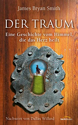 Der Traum: Eine Geschichte vom Himmel, die das Herz heilt