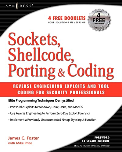 Sockets, Shellcode, Porting, and Coding: Reverse Engineering Exploits and Tool Coding for Security Professionals von Syngress