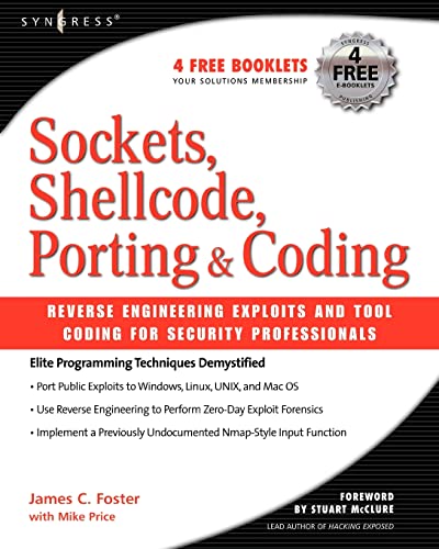 Sockets, Shellcode, Porting, and Coding: Reverse Engineering Exploits and Tool Coding for Security Professionals