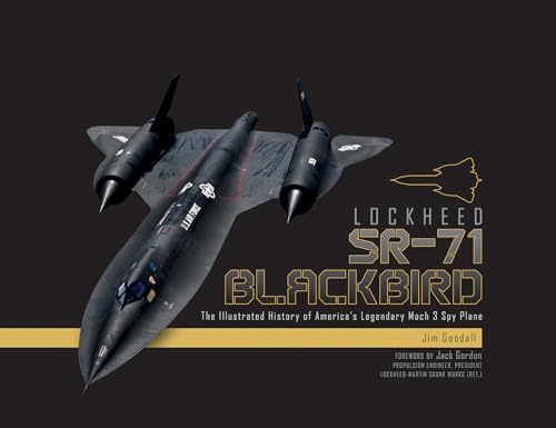 Lockheed SR-71 Blackbird: The Illustrated History of America's Legendary Mach 3 Spy Plane