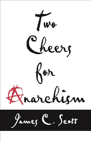 Two Cheers for Anarchism: Six Easy Pieces on Autonomy, Dignity, and Meaningful Work and Play von Princeton University Press