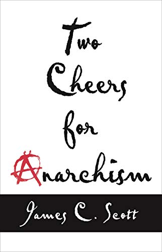 Two Cheers for Anarchism: Six Easy Pieces on Autonomy, Dignity, and Meaningful Work and Play von Princeton University Press