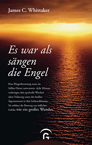 Es war als sängen die Engel: Eine Fliegerbesatzung muss im Stillen Ozean notwassern. Acht Männer verbringen drei qualvolle Wochen ohne Nahrung unter der heißen Äquatorsonne in drei Schlauchbooten. von Guetersloher Verlagshaus