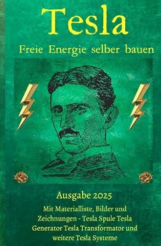 Tesla Freie Energie selber bauen: Ausgabe 2025 inklusive Tesla Freie Energie Generator im Buch von epubli