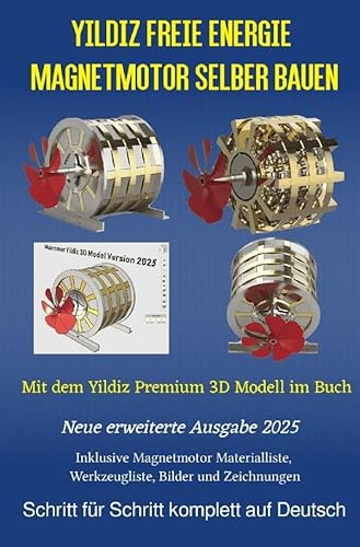 Yildiz Freie Energie Magnetmotor selber bauen: Mit dem Premium 3D Modell im Buch Ausgabe 2025 von epubli