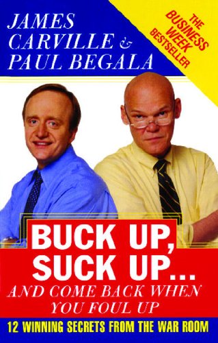 Buck Up, Suck Up . . . and Come Back When You Foul Up: 12 Winning Secrets from the War Room von Simon & Schuster