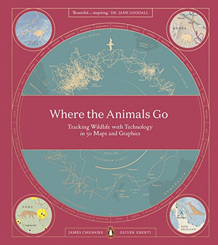 Where The Animals Go: Tracking Wildlife with Technology in 50 Maps and Graphics von Penguin