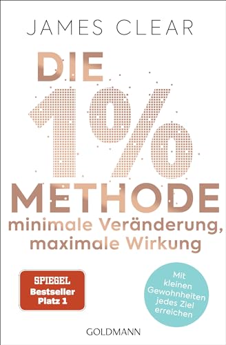 Die 1%-Methode – Minimale Veränderung, maximale Wirkung: Mit kleinen Gewohnheiten jedes Ziel erreichen - Mit Micro Habits zum Erfolg - Der SPIEGEL-Bestseller #1 von Goldmann TB