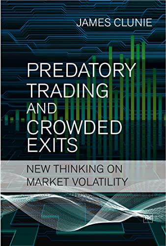 PREDATORY TRADING AND CROWDED EXITS: New thinking on market volatility von Harriman House