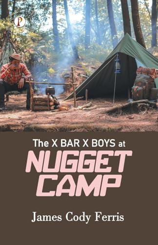 The X Bar X BOYS AT NUGGET CAMP The X Bar X BOYS AT NUGGET CAMP von Pharos Books Private Limited