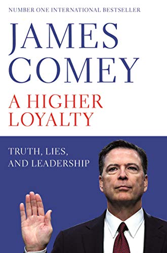 A Higher Loyalty: Truth, Lies, and Leadership