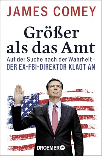Größer als das Amt: Auf der Suche nach der Wahrheit - der Ex-FBI-Direktor klagt an von Droemer Taschenbuch