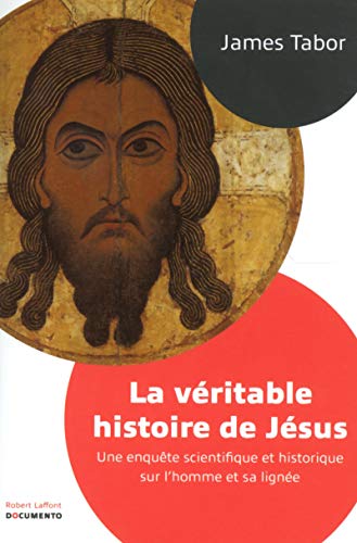 La véritable histoire de Jésus : Une enquête scientifique et historique sur l'homme et sa lignée von Robert Laffont