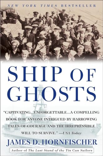 Ship of Ghosts: The Story of the USS Houston, FDR's Legendary Lost Cruiser, and the Epic Saga of Her Survivors