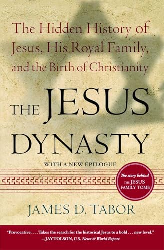 The Jesus Dynasty: The Hidden History of Jesus, His Royal Family, and the Birth of Christianity The Jesus Dynasty: The Hidden History of Jesus, His Royal Family, and the Birth of Christianity