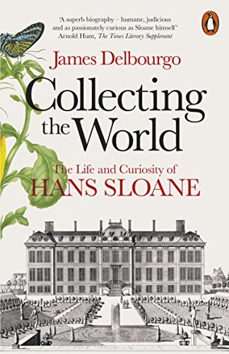 Collecting the World: The Life and Curiosity of Hans Sloane