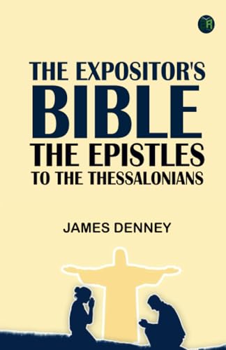 The Expositor's Bible: The Epistles to the Thessalonians von Zinc Read