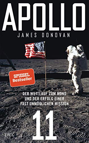 Apollo 11: Der Wettlauf zum Mond und der Erfolg einer fast unmöglichen Mission - Mit zahlreichen farbigen Abbildungen