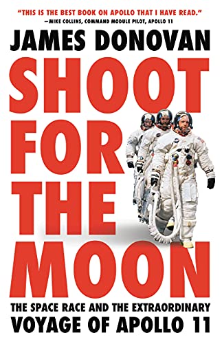 Shoot for the Moon: The Space Race and the Extraordinary Voyage of Apollo 11